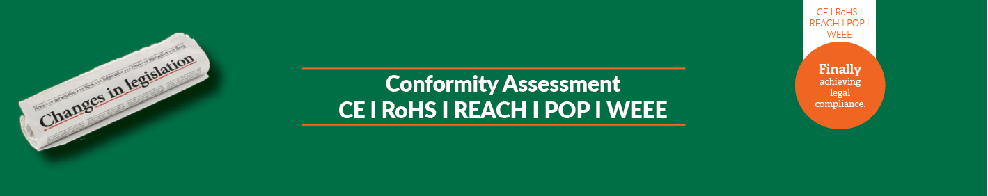 Conformity Assessment CE I RoHS I REACh I POP I WEEE
