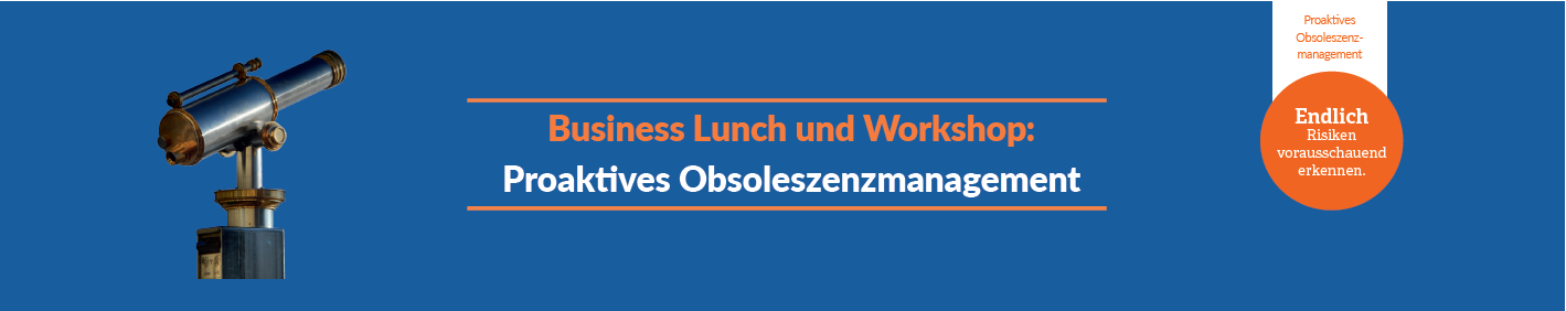 Business Lunch und Workshop: Proaktives Obsoleszenzmanagement